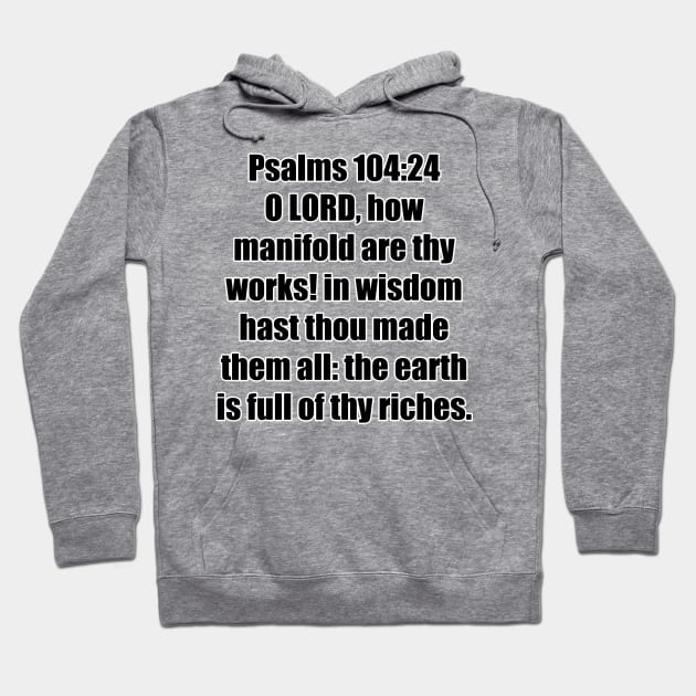 Psalm 104:24 - King James Version Bible Verse Typography Hoodie by Holy Bible Verses